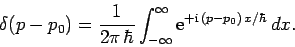 \begin{displaymath}
\delta(p-p_0)= \frac{1}{2\pi \hbar}\int_{-\infty}^{\infty}{\rm e}^{+{\rm i} (p-p_0) x/\hbar} dx.
\end{displaymath}