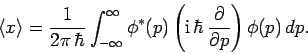 \begin{displaymath}
\langle x\rangle= \frac{1}{2\pi \hbar}\int_{-\infty}^{\inft...
...{\rm i} \hbar \frac{\partial}{\partial p}\right)\phi(p) dp.
\end{displaymath}