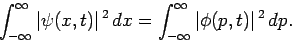 \begin{displaymath}
\int_{-\infty}^{\infty} \vert\psi(x,t)\vert^{ 2} dx =\int_{-\infty}^{\infty}\vert\phi(p,t)\vert^{ 2} dp.
\end{displaymath}