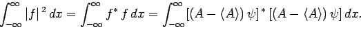 \begin{displaymath}
\int_{-\infty}^\infty \vert f\vert^{ 2} dx= \int_{-\infty}...
...e A\rangle) \psi]^{ \ast} [(A-\langle A\rangle) \psi] dx.
\end{displaymath}