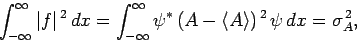 \begin{displaymath}
\int_{-\infty}^\infty \vert f\vert^{ 2} dx=\int_{-\infty}^...
...^\ast (A-\langle A \rangle)^{ 2} \psi dx = \sigma_A^{ 2},
\end{displaymath}