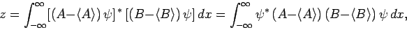 \begin{displaymath}
z = \int_{-\infty}^{\infty} [(A-\langle A\rangle) \psi]^{ ...
...si^\ast (A-\langle A\rangle) (B-\langle B\rangle) \psi dx,
\end{displaymath}