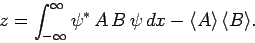 \begin{displaymath}
z =\int_{-\infty}^\infty \psi^\ast A B \psi dx -\langle A\rangle \langle B\rangle.
\end{displaymath}