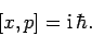 \begin{displaymath}[x,p]= {\rm i} \hbar.
\end{displaymath}