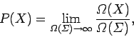 \begin{displaymath}
P(X) = \lim_{{\mit\Omega}({\mit\Sigma})\rightarrow\infty}\frac{{\mit\Omega}(X)}{{\mit\Omega}({\mit\Sigma})},
\end{displaymath}