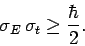 \begin{displaymath}
\sigma_E \sigma_t\geq \frac{\hbar}{2}.
\end{displaymath}