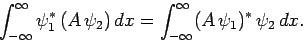 \begin{displaymath}
\int_{-\infty}^\infty \psi_1^\ast (A \psi_2) dx = \int_{-\infty}^\infty
(A \psi_1)^\ast \psi_2 dx.
\end{displaymath}