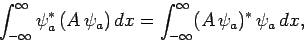 \begin{displaymath}
\int_{-\infty}^\infty \psi_a^\ast (A \psi_a) dx = \int_{-\infty}^\infty
(A \psi_a)^\ast \psi_a dx,
\end{displaymath}