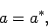 \begin{displaymath}
a=a^\ast,
\end{displaymath}