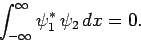 \begin{displaymath}
\int_{-\infty}^{\infty}\psi_1^\ast \psi_2 dx = 0.
\end{displaymath}