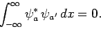 \begin{displaymath}
\int_{-\infty}^\infty\psi_a^\ast \psi_{a'} dx = 0.
\end{displaymath}