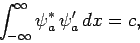 \begin{displaymath}
\int_{-\infty}^\infty \psi_a^\ast \psi_a' dx = c,
\end{displaymath}