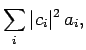 $\displaystyle \sum_i \vert c_i\vert^2 a_i,$