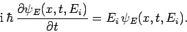 \begin{displaymath}
{\rm i} \hbar \frac{\partial \psi_E(x,t,E_i)}{\partial t} = E_i \psi_E(x,t,E_i).
\end{displaymath}