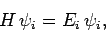 \begin{displaymath}
H \psi_i = E_i \psi_i,
\end{displaymath}