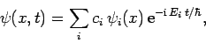 \begin{displaymath}
\psi(x,t) = \sum_i c_i \psi_i(x) {\rm e}^{-{\rm i} E_i t/\hbar},
\end{displaymath}