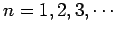 $n=1,2,3,\cdots$