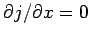 $\partial j/\partial x = 0$