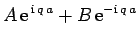 $\displaystyle A  {\rm e}^{ {\rm i} q a}+ B  {\rm e}^{-{\rm i} q a}$