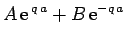 $\displaystyle A  {\rm e}^{ q a}+ B  {\rm e}^{-q a}$