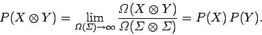 \begin{displaymath}
P(X\otimes Y) =\lim_{{\mit\Omega}({\mit\Sigma})\rightarrow\i...
...it\Omega}({{\mit\Sigma}}\otimes {{\mit\Sigma}})}= P(X)  P(Y).
\end{displaymath}