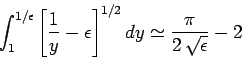 \begin{displaymath}
\int_1^{1/\epsilon}\left[\frac{1}{y} - \epsilon\right]^{1/2} dy \simeq
\frac{\pi}{2 \sqrt{\epsilon}}-2
\end{displaymath}