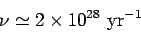 \begin{displaymath}
\nu\simeq 2\times 10^{28}  {\rm yr}^{-1}
\end{displaymath}