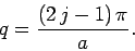 \begin{displaymath}
q = \frac{(2 j-1) \pi}{a}.
\end{displaymath}