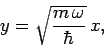 \begin{displaymath}
y = \sqrt{\frac{m \omega}{\hbar}} x,
\end{displaymath}