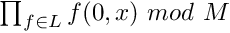 $ \prod_{f\in L} {f (0, x)} \ mod\ M $